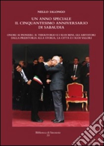 Un anno speciale. Il cinquantesimo anniversario di Sabaudia libro di Ialongo Nello