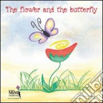 The flower and the butterfly. Ediz. illustrata. Con CD Audio libro di Cattapan Eliamari; Campesan S. (cur.)