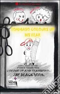 Tommaso colours up his fear. The coloured book of emotions. Ediz. illustrata libro di Cattapan Eliamari; Campesan S. (cur.)