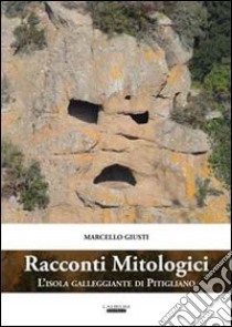 Racconti mitologici. L'isola galleggiante di Pitigliano. Con CD-ROM libro di Giusti Marcello