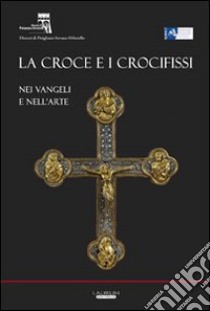 La croce e i crocifissi nei Vangeli e nell'arte libro