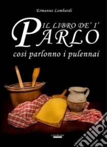 Il libro de' ii parlo così parlonno i pulennai libro di Lombardi Ermanno