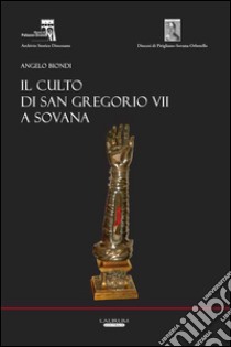 Il culto di San Gregorio VII a Sovana libro di Biondi Angelo