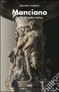 Manciano. Guida al centro storico libro di Cardosa Massimo