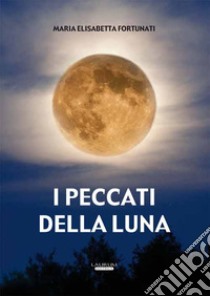 I peccati della luna libro di Fortunati Maria Elisabetta