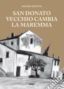 San Donato vecchio cambia la Maremma libro di Miatto Mauro