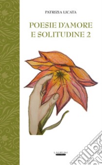 Poesie d'amore e solitudine. Vol. 2 libro di Licata Patrizia