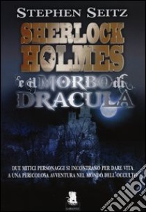 Sherlock Holmes e il morbo di Dracula libro di Seitz Stephan