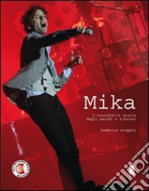 Mika. L'incredibile storia dagli esordi a X-Factor libro di Scoppio Federico