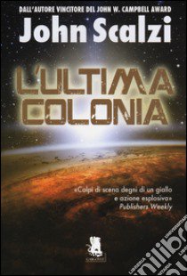 L'ultima colonia. Ediz. illustrata libro di Scalzi John