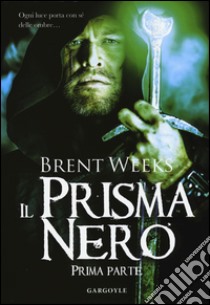 Il prisma nero. Il portatore di luce. Vol. 1 libro di Weeks Brent