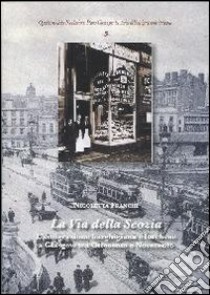 La via della Scozia. L'emigrazione barghigiana e lucchese a Glasgow tra Ottocento e Novecento libro di Franchi Nicoletta