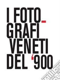 I fotografi veneti del '900 libro di Liva W. (cur.)