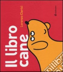 Il libro cane. Ediz. illustrata libro di Clerici Lorenzo