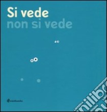 Si vede non si vede. Ediz. illustrata libro di Borando Silvia