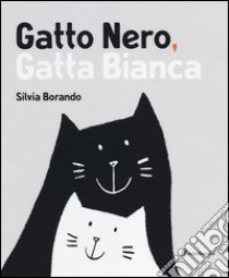 Gatto nero, gatta bianca libro di Borando Silvia