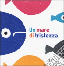 Un mare di tristezza. Ediz. illustrata libro di Iudica Anna; Vignocchi Chiara; Borando Silvia