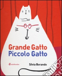 Grande gatto piccolo gatto. Ediz. illustrata libro di Borando Silvia