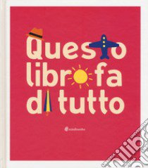 Questo libro fa di tutto. Ediz. illustrata libro di Borando Silvia