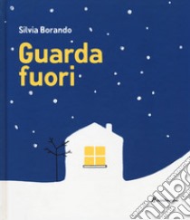 Guarda fuori. Ediz. illustrata libro di Borando Silvia