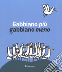 Gabbiano più gabbiano meno. Ediz. illustrata libro di Borando Silvia; Scalcione Marco