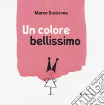 Un colore bellissimo. Ediz. illustrata libro di Scalcione Marco