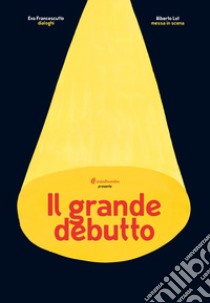 Il grande debutto libro di Francescutto Eva; Lot Alberto