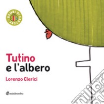 Tutino e l'albero. Ediz. a colori libro di Clerici Lorenzo