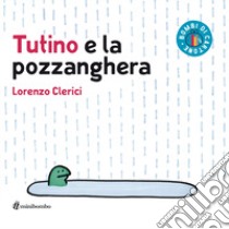 Tutino e la pozzanghera. Ediz. a colori libro di Clerici Lorenzo