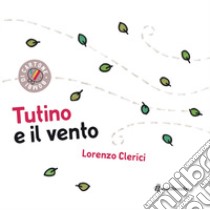 Tutino e il vento. Ediz. a colori libro di Clerici Lorenzo