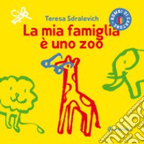 La mia famiglia è uno zoo libro di Sdralevich Teresa