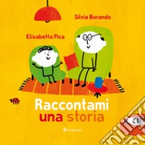 Raccontami una storia. Ediz. illustrata libro di Pica Elisabetta