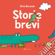 Storie brevi. Ediz. illustrata libro di Borando Silvia