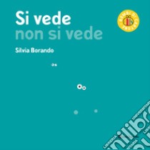 Si vede non si vede. Ediz. a colori libro di Borando Silvia