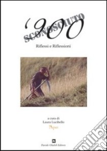 900 sconosciuto. Riflessi e riflessioni. Ediz. italiana e inglese libro di Lucibello L. (cur.)