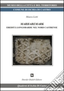 Marharemark eredità longobarde nel nord castrense libro di Lotti Maura