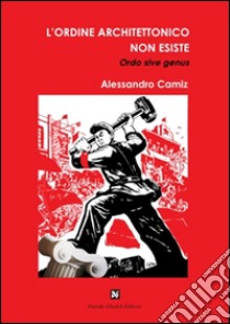 L'ordine architettonico non esiste libro di Camiz Alessandro