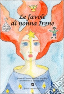 Le favole di nonna Irene libro di Angeletti C. (cur.); Angeletti S. (cur.)