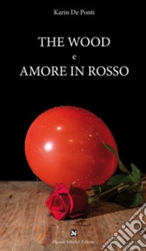 The wood e Amore in rosso libro di De Ponti Karin