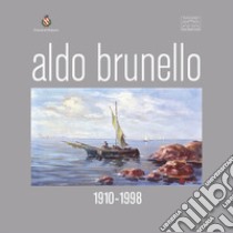 Aldo Brunello. 1910-1988. Ediz. illustrata libro di Brunello Enrico; Burbello Federico