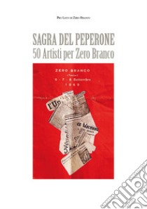 Sagra del peperone. 50 artisti per Zero Branco libro di Pro Loco di Zero Branco (cur.)