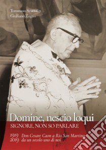 Domine, nescio loqui. Don Cesare Caon a Rio San Martino: da un secolo uno di noi libro di Scattolin Tommaso; Zugno Giuliano