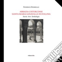 Abbazia Cistercense Santa Maria Sanavalle di Follina. Storia Arte Simbologia libro di Burbello Federico