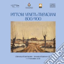 Pittori veneti e trevigiani 800/900 libro di Brunello Enrico; Burbello Federico