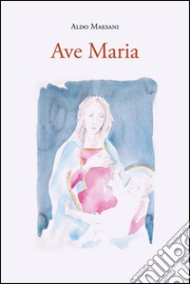 Ave Maria libro di Maesani Aldo