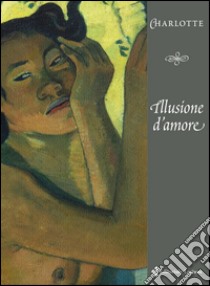 Illusione d'amore libro di Charlotte