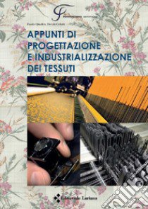 Appunti di progettazione e industrializzazione dei tessuti libro di Quadrio Fausto; Gobetti Davide