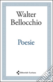 Poesie libro di Bellocchio Walter