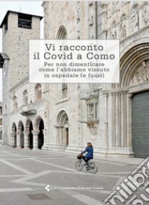 Vi racconto il Covid a Como. Per non dimenticare come l'abbiamo vissuto in ospedale (e fuori) libro di Guidotti Mario