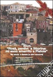 «Rosà, perdivi 'a littorina: mi sono smarrito a Pistoia». 'Na storia 'e Natala (e altri racconti) libro di Mistuffo